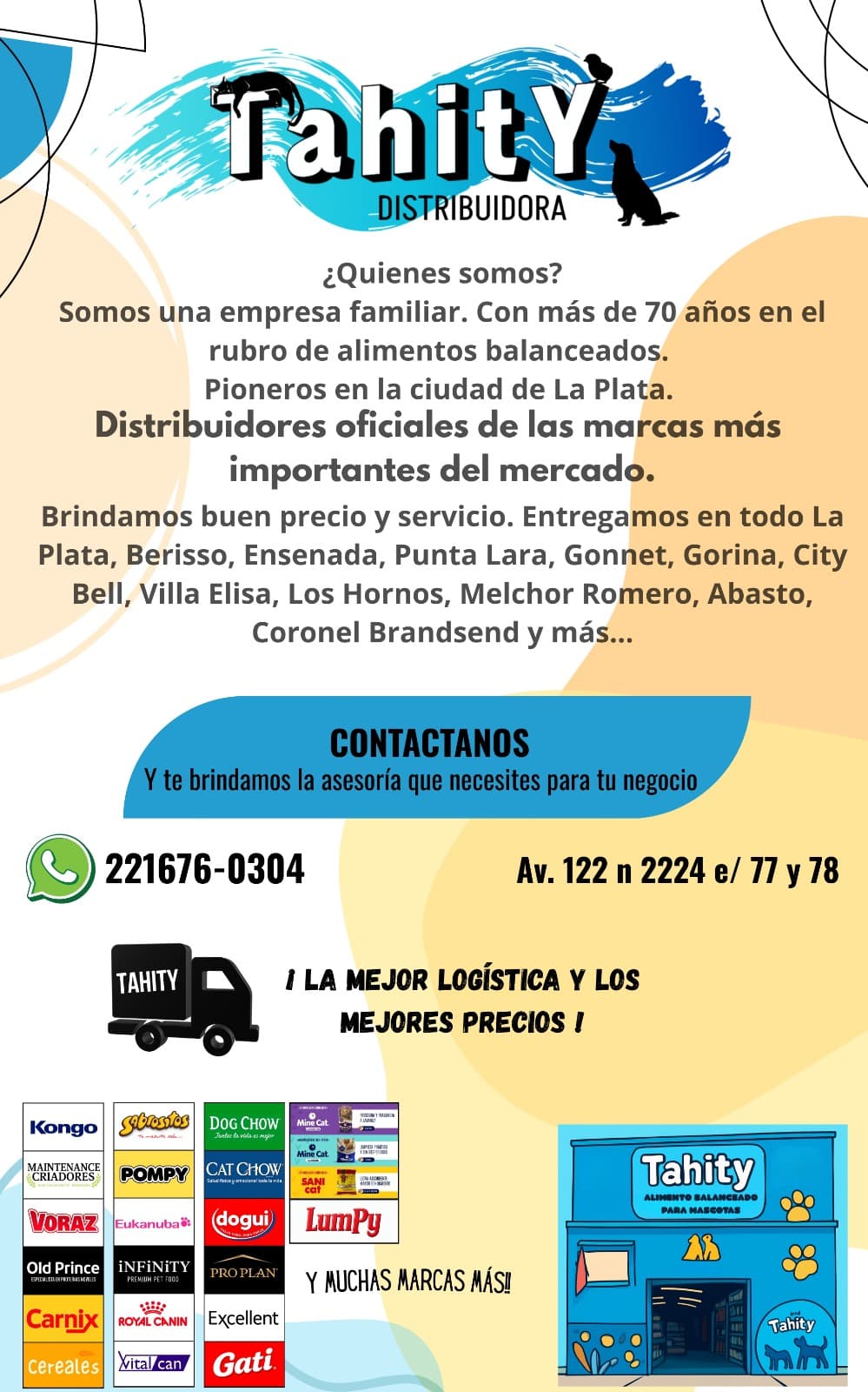 Tahity Distribuidora, alimentos balanceados para mascotas en La Plata. Empresa familiar con más de 70 años en el rubro, distribuidores oficiales de las principales marcas. Entregas en La Plata, Berisso, Ensenada y alrededores. WhatsApp 221676-0304. Av. 122 n 2224 e/ 77 y 78.